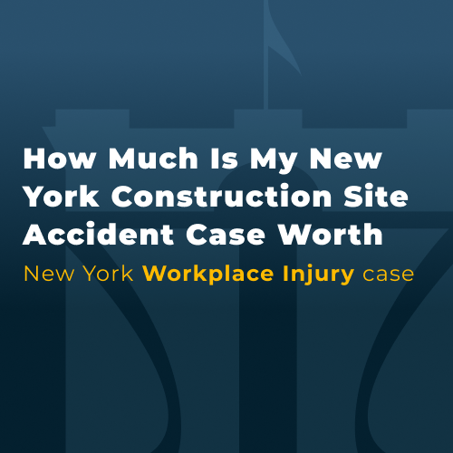 How Much Is My New York Construction Site Accident Case Worth